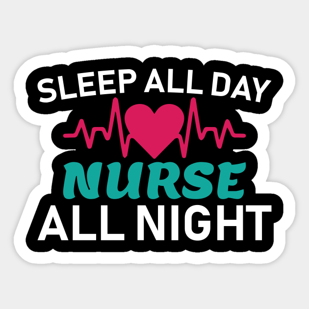 Sleep All Day Nurse All Night Nursing Gift Night Nurse Sticker